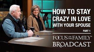 How to Stay Crazy in Love with Your Spouse (Part 1) - Dr. Greg & Erin Smalley