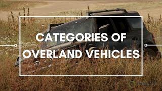 Categories of Overland Vehicles | Overland Essentials