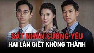 Sát Nhân Cuồng Yêu - Hai Lần Giê't Người Không Thành - Kỳ Án Trung Quốc - Giải Mã Bí Ẩn