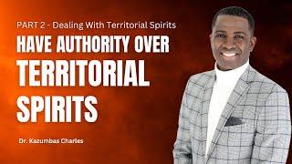 Part 2 - You Have Authority over Territorial spirits | Dr. Kazumba Charles