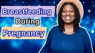 Breastfeeding While Pregnant