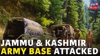 Jammu Kashmir Today News LIVE | Militants Attack Sunjwan Army Base in Jammu, One Injured | N18L