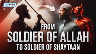 From Soldier Of Allah To Soldier Of Shaytaan