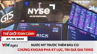 Thế giới toàn cảnh 27/10: Nước Mỹ trước thềm bầu cử: Chứng khoán phá kỷ lục, tin giả gia tăng