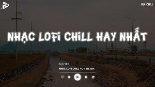 Nhạc Chill Tiktok - Tổng Hợp Những Bài Hát Tiktok "Nghe Là Nghiện" - Nhạc Lofi Chill Buồn 2024