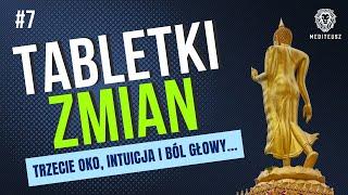 TABLETKI ZMIAN #7 - TRZECIE OKO / INTUICJA / I BÓL GŁOWY....