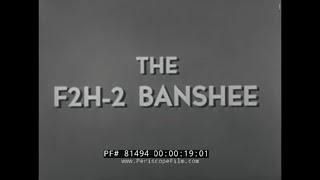 1953 U.S. NAVY PILOT TRAINING FILM  "THE F2H-2 BANSHEE AIRCRAFT SYSTEM"   EARLY NAVY JET PLANE 81494