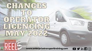 Changes to the Operator Licencing scheme May 2022 Enterprise Transport Training