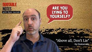 Above all, don't lie to yourself, Dostoevsky   |   Quotable Notes with Ryan Vaniski, Voice Actor