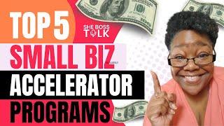 TOP 5 SMALL BUSINESS ACCELERATOR PROGRAMS | SHE BOSS TALK