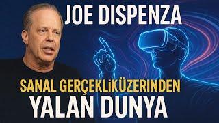 Joe Dispenza | Sanal Gerçeklik Üzerinden Yalan Dünya
