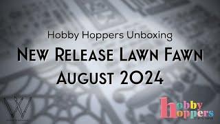 Lawn Fawn New Release Unboxing August 2024 | Hobby Hoppers Magic Maker