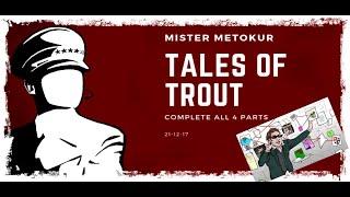 Mister Metokur ( Tales of Trout Complete All 4 parts ) (21-12-17)