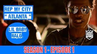 LIL BABY AND RALO - REP MY CITY [ ATLANTA SEASON 1 ] EPISODE 1