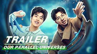 Our Parallel universes Trailer:Unlock the new stories in 12 parallel universes | 少爷和我 | iQIYI