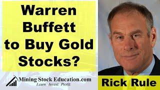 Warren Buffett to Buy Gold Stocks? (Rick Rule Interview)