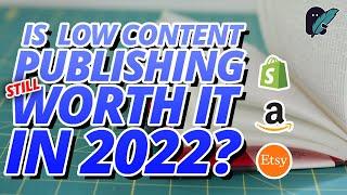 Is Low Content Publishing Still Worth it in 2022?| Passive Income on Etsy KDP Publishing