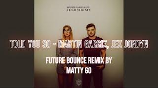 Told You So - Martin Garrix, Jex Jordyn (Future Bounce Remix by Matty Go)