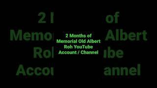 2 Months of Memorial Old Albert Roh YouTube Account / Channel