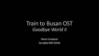 Train to Busan OST Goodbye World II