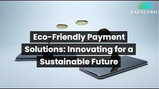 Eco-Friendly Payment Solutions: Innovating for a Sustainable Future