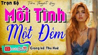 Câu chuyện hay nhất từng nghe: " MỐI TÌNH MỘT ĐÊM " Full - Tiểu thuyết hiện thực việt nam 2024