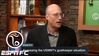 Former USMNT GK Kasey Keller breaks down USA's goalkeeper situation | ESPN FC