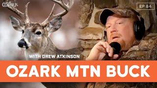 The Ten Commandments of Ozark Mountain Buck Hunting w/ Drew Atkinson | Ep. 84 | The Ozark Podcast