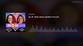 Ep. 10 - Make choices and Move Forward #mompreneur #momentumpodcast #smallbusiness  #momsinbusiness