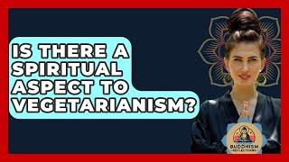 Is There A Spiritual Aspect To Vegetarianism? - Buddhism Reflections