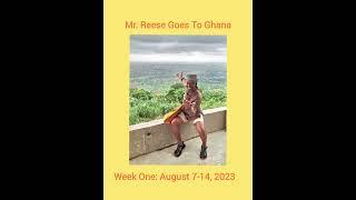 Mr.Reese Goes To Ghana: Week One. August 7-14, 2023 (Photo Journal)