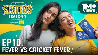 Sisters Season 1 | E10: Fever Vs Cricket Fever Ft. Ahsaas Channa & Namita Dubey | Girliyapa