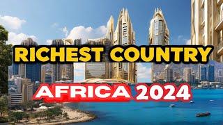 Top 10 Richest Countries in Africa | 2024 Rank | Kenya Vs South Africa | Morocco vs Algeria |