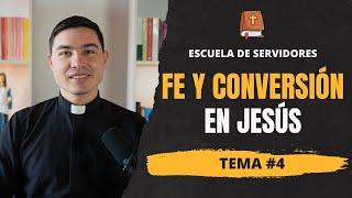 Fe y Conversión | Tema #4 | Escuela de Servidores | Seminario de Vida en el Espíritu