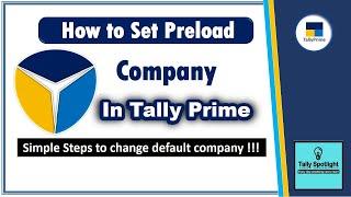 How to Set Preload Company in Tally Prime | Simple Steps to Change Default Company !!!