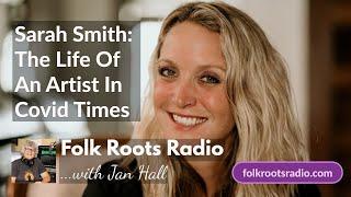 Sarah Smith - The Life Of an Artist In Covid Times - Folk Roots Radio Live