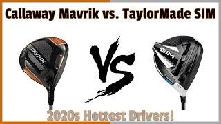 Callaway Mavrik vs TaylorMade SIM - 2020s Hottest Drivers!