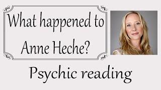 What happened to Anne Heche? ~  Psychic reading