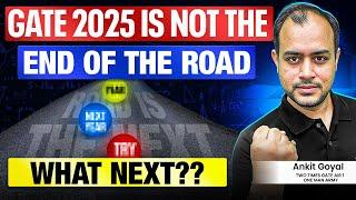 GATE 2025 is not the end of the road | What next?? | Ankit Goyal