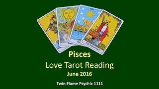 Pisces Love Tarot Psychic Reading for June 2016 ~ Twin Flame Psychic 1111