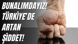 Bunalımdayız! Türkiye'de Son Günlerde Artan Şiddet Olayları! #türkiye #şiddet  #gündem