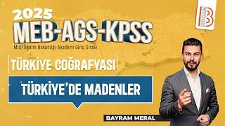 27)MEB - AGS - KPSS Coğrafya - Türkiye'de Madenler - Bayram MERAL - 2025