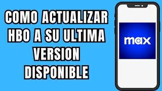  COMO ACTUALIZAR HBO MAX A SU ULTIMA VERSION DISPONIBLE ⬇️