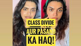 The Class Divide & Pasand ka Haq!