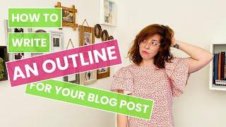 How to WRITE a BLOG POST (Spoiler: Start With an Outline!)