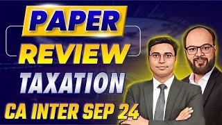 CA Inter Taxation Sep 24 Paper Review | CA Inter Tax Paper Analysis | Paper Hard or Easy? | ICAI 24