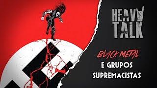 BLACK METAL E GRUPOS SUPREMACISTAS | Heavy Talk