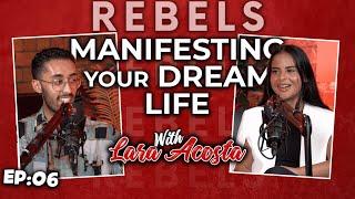 Manifesting Your Dream Life with Lara Acosta | REBELS By Shoaib Ahmed