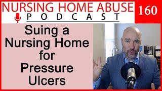 Nursing Home Abuse Podcast 160- Can you sue a nursing home for pressure ulcers?