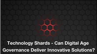 Technology Shards - Can Digital-Age Governance Deliver Innovative Solutions?